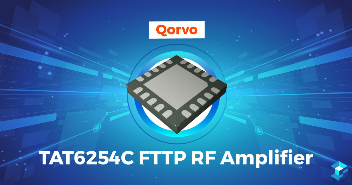 Qorvo’s TAT6254C FTTP RF Amplifier
